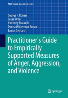 Practitioner's Guide to Empirically Supported Measures of Anger, Aggression, and Violence, Paperback / softback Book Practitioner's Guide to Empirically Supported Measures of Anger, Aggression, and Violence, Paperback / softback Book
