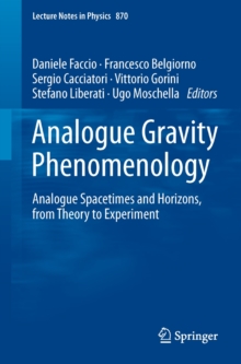 Analogue Gravity Phenomenology : Analogue Spacetimes and Horizons, from Theory to Experiment, Paperback / softback Book Analogue Gravity Phenomenology : Analogue Spacetimes and Horizons, from Theory to Experiment, Paperback / softback Book