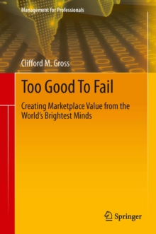 Too Good To Fail : Creating Marketplace Value from the World's Brightest Minds