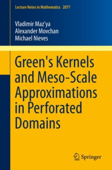 Green's Kernels and Meso-Scale Approximations in Perforated Domains, Paperback / softback Book Green's Kernels and Meso-Scale Approximations in Perforated Domains, Paperback / softback Book