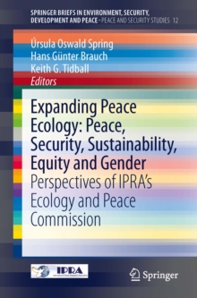 Expanding Peace Ecology: Peace, Security, Sustainability, Equity and Gender : Perspectives of IPRA's Ecology and Peace Commission