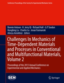 Challenges In Mechanics of Time-Dependent Materials and Processes in Conventional and Multifunctional Materials, Volume 2 : Proceedings of the 2013 Annual Conference on Experimental and Applied Mechan