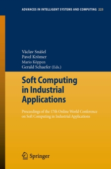 Soft Computing in Industrial Applications : Proceedings of the 17th Online World Conference on Soft Computing in Industrial Applications