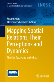 Mapping Spatial Relations, Their Perceptions and Dynamics : The City Today and in the Past