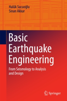 Basic Earthquake Engineering : From Seismology to Analysis and Design, Paperback / softback Book Basic Earthquake Engineering : From Seismology to Analysis and Design, Paperback / softback Book