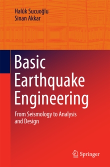 Basic Earthquake Engineering : From Seismology to Analysis and Design