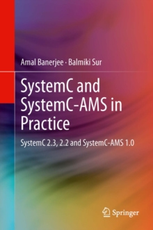 SystemC and SystemC-AMS in Practice : SystemC 2.3, 2.2 and SystemC-AMS 1.0