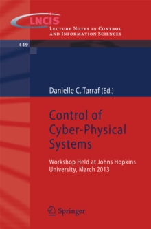 Control of Cyber-Physical Systems : Workshop held at Johns Hopkins University, March 2013