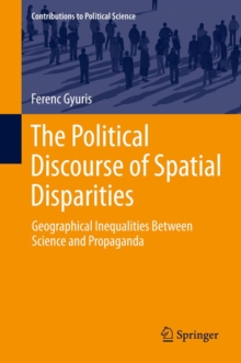 The Political Discourse of Spatial Disparities : Geographical Inequalities Between Science and Propaganda