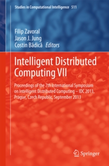 Intelligent Distributed Computing VII : Proceedings of the 7th International Symposium on Intelligent Distributed Computing - IDC 2013, Prague, Czech Republic, September 2013