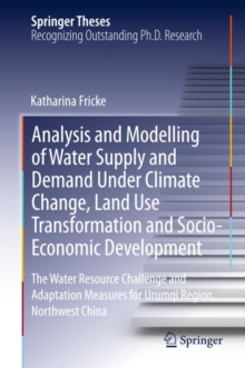 Analysis and Modelling of Water Supply and Demand Under Climate Change, Land Use Transformation and Socio-Economic Development : The Water Resource Challenge and Adaptation Measures for Urumqi Region,