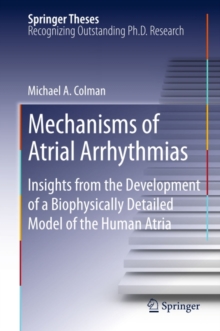 Mechanisms of Atrial Arrhythmias : Insights from the Development of a Biophysically Detailed Model of the Human Atria