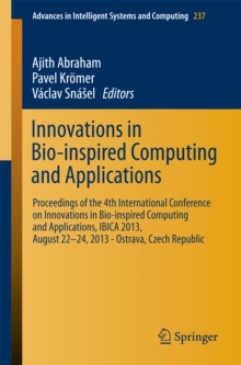 Innovations in Bio-inspired Computing and Applications : Proceedings of the 4th International Conference on Innovations in Bio-Inspired Computing and Applications, IBICA 2013, August 22 -24, 2013 - Os