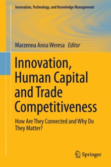 Innovation, Human Capital and Trade Competitiveness : How Are They Connected and Why Do They Matter?