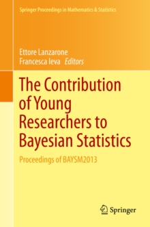 The Contribution of Young Researchers to Bayesian Statistics : Proceedings of BAYSM2013