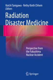 Radiation Disaster Medicine : Perspective from the Fukushima Nuclear Accident