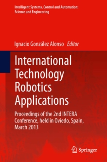 International Technology Robotics Applications : Proceedings of the 2nd INTERA Conference, held in Oviedo, Spain, March 2013