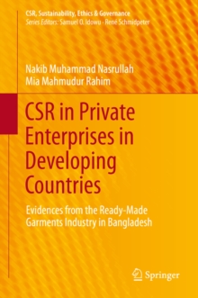 CSR in Private Enterprises in Developing Countries : Evidences from the Ready-Made Garments Industry in Bangladesh