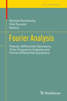 Fourier Analysis : Pseudo-differential Operators, Time-Frequency Analysis and Partial Differential Equations