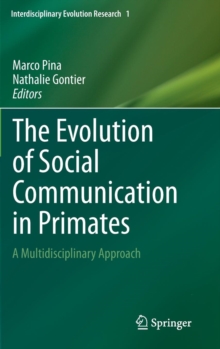 The Evolution of Social Communication in Primates : A Multidisciplinary Approach, Hardback Book The Evolution of Social Communication in Primates : A Multidisciplinary Approach, Hardback Book