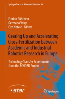 Gearing up and accelerating cross-fertilization between academic and industrial robotics research in Europe: : Technology transfer experiments from the ECHORD project