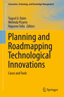 Planning and Roadmapping Technological Innovations : Cases and Tools