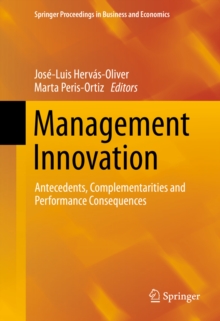 Management Innovation : Antecedents, Complementarities and Performance Consequences