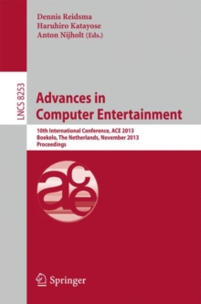 Advances in Computer Entertainment : 10th International Conference, ACE 2013, Boekelo, The Netherlands, November 12-15, 2013. Proceedings