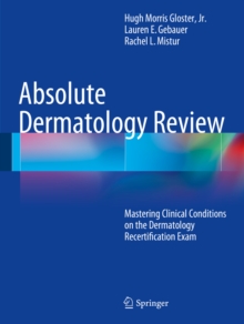 Absolute Dermatology Review : Mastering Clinical Conditions on the Dermatology Recertification Exam