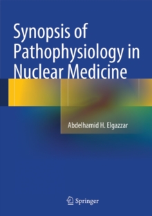Synopsis of Pathophysiology in Nuclear Medicine, Hardback Book Synopsis of Pathophysiology in Nuclear Medicine, Hardback Book
