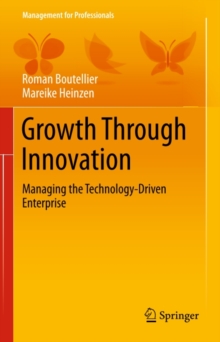 Growth Through Innovation : Managing the Technology-Driven Enterprise