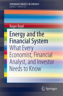 Energy and the Financial System : What Every Economist, Financial Analyst, and Investor Needs to Know, Paperback / softback Book Energy and the Financial System : What Every Economist, Financial Analyst, and Investor Needs to Know, Paperback / softback Book