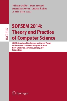 SOFSEM 2014: Theory and Practice of Computer Science : 40th International Conference on Current Trends in Theory and Practice of Computer Science,Novy Smokovec, Slovakia, January 26-29, 2014, Proceedi