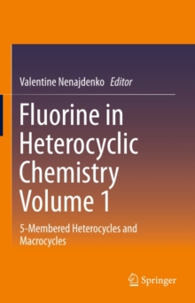 Fluorine in Heterocyclic Chemistry Volume 1 : 5-Membered Heterocycles and Macrocycles