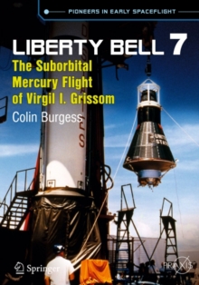 Liberty Bell 7 : The Suborbital Mercury Flight of Virgil I. Grissom