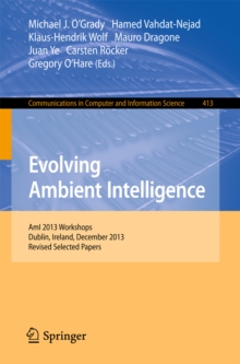 Evolving Ambient Intelligence : AmI 2013 Workshops, Dublin, Ireland, December 3-5, 2013. Revised Selected Papers