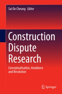 Construction Dispute Research : Conceptualisation, Avoidance and Resolution