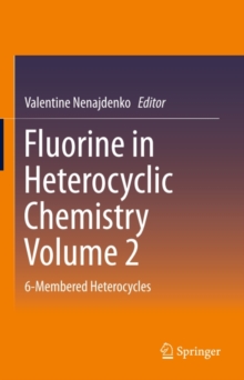 Fluorine in Heterocyclic Chemistry Volume 2 : 6-Membered Heterocycles