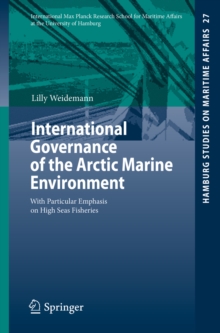 International Governance of the Arctic Marine Environment : With Particular Emphasis on High Seas Fisheries