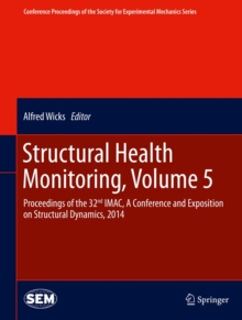 Structural Health Monitoring, Volume 5 : Proceedings of the 32nd IMAC, A Conference and Exposition on Structural Dynamics, 2014, Hardback Book Structural Health Monitoring, Volume 5 : Proceedings of the 32nd IMAC, A Conference and Exposition on Structural Dynamics, 2014, Hardback Book