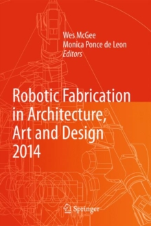 Robotic Fabrication in Architecture, Art and Design 2014, Hardback Book Robotic Fabrication in Architecture, Art and Design 2014, Hardback Book