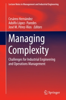 Managing Complexity : Challenges for Industrial Engineering and Operations Management, Hardback Book Managing Complexity : Challenges for Industrial Engineering and Operations Management, Hardback Book