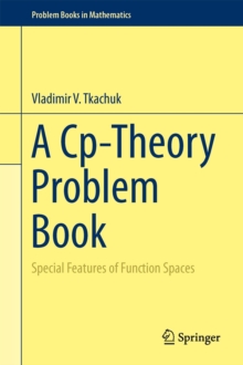 A Cp-Theory Problem Book : Special Features of Function Spaces, Hardback Book A Cp-Theory Problem Book : Special Features of Function Spaces, Hardback Book