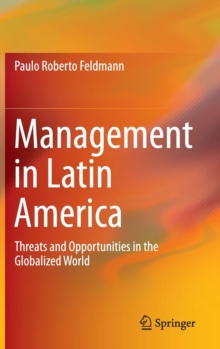 Management in Latin America : Threats and Opportunities in the Globalized World, Hardback Book Management in Latin America : Threats and Opportunities in the Globalized World, Hardback Book