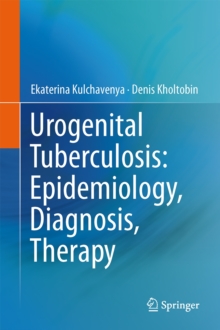 Urogenital Tuberculosis: Epidemiology, Diagnosis, Therapy, Hardback Book Urogenital Tuberculosis: Epidemiology, Diagnosis, Therapy, Hardback Book