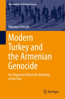 Modern Turkey and the Armenian Genocide : An Argument About the Meaning of the Past