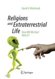Religions and Extraterrestrial Life : How Will We Deal With It?, Paperback / softback Book Religions and Extraterrestrial Life : How Will We Deal With It?, Paperback / softback Book