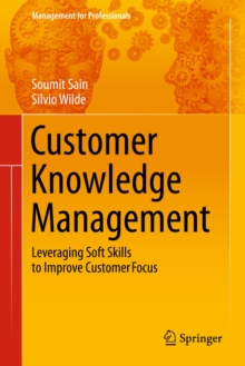 Customer Knowledge Management : Leveraging Soft Skills to Improve Customer Focus, Hardback Book Customer Knowledge Management : Leveraging Soft Skills to Improve Customer Focus, Hardback Book