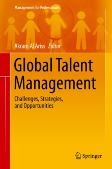 Global Talent Management : Challenges, Strategies, and Opportunities