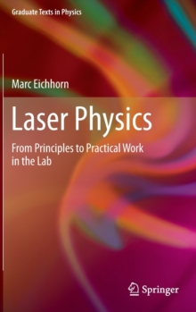 Laser Physics : From Principles to Practical Work in the Lab, Hardback Book Laser Physics : From Principles to Practical Work in the Lab, Hardback Book